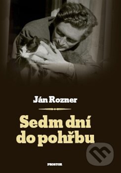 Kniha: Sedm dní do pohřbu (Ján Rozner). Prostor, 2014 Kniha: Sedm dní do pohřbu (Ján Rozner). Prostor, 2014