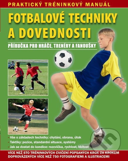 Kniha: Fotbalové techniky a dovednosti (Svojtka&Co.). Svojtka&Co., 2014 Kniha: Fotbalové techniky a dovednosti (Svojtka&Co.). Svojtka&Co., 2014