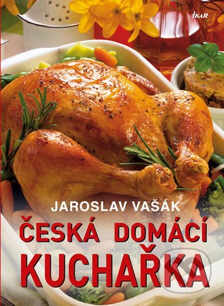 Kniha: Česká domácí kuchařka (Jaroslav Vašák). Ikar CZ, 2014 Kniha: Česká domácí kuchařka (Jaroslav Vašák). Ikar CZ, 2014