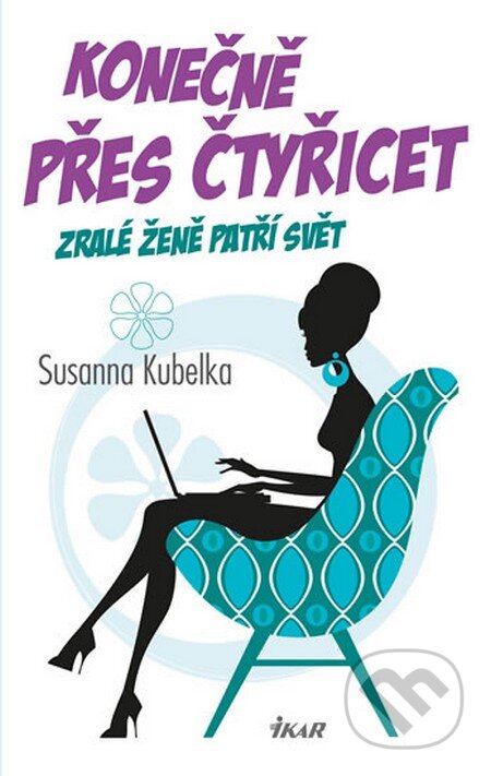 Kniha: Konečně přes čtyřicet (Susanna Kubelka). Ikar CZ, 2014 Kniha: Konečně přes čtyřicet (Susanna Kubelka). Ikar CZ, 2014
