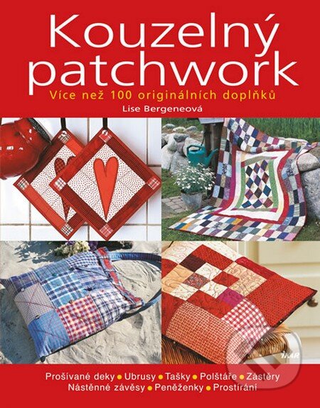 Kniha: Kouzelný patchwork (Lise Bergeneová). Ikar CZ, 2014 Kniha: Kouzelný patchwork (Lise Bergeneová). Ikar CZ, 2014