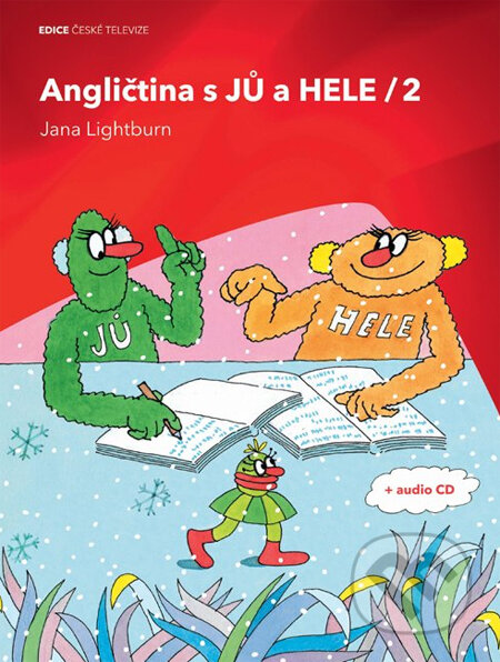 Kniha: Angličtina s JŮ a HELE 2 + audio CD (Jana Lightburn). Edice ČT Kniha: Angličtina s JŮ a HELE 2 + audio CD (Jana Lightburn). Edice ČT
