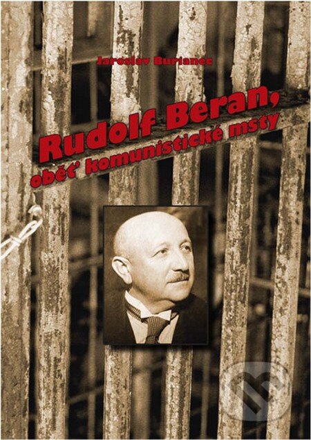 Kniha: Rudolf Beran - Oběť komunistické msty (Jaroslav Burianec). Janošík Rostislav, 2014 Kniha: Rudolf Beran - Oběť komunistické msty (Jaroslav Burianec). Janošík Rostislav, 2014