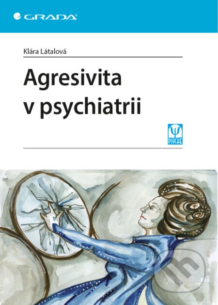 Agresivita v psychiatrii - Klára Látalová, Grada, 2013