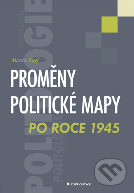 E-kniha: Proměny politické mapy po roce 1945 (Martin Riegl). Grada, 2013 E-kniha: Proměny politické mapy po roce 1945 (Martin Riegl). Grada, 2013