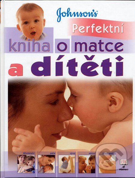 Kniha: Perfektní kniha o matce a dítěti (Carol Cooper). Perfekt, 2004 Kniha: Perfektní kniha o matce a dítěti (Carol Cooper). Perfekt, 2004