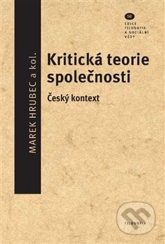 Kritická teorie společnosti - Marek Hrubec, Filosofia, 2014