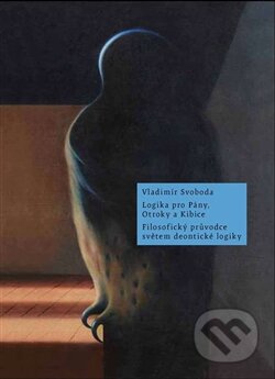 Kniha: Logika pro Pány, Otroky a Kibice (Vladimír Svoboda). Filosofia, 2014 Kniha: Logika pro Pány, Otroky a Kibice (Vladimír Svoboda). Filosofia, 2014