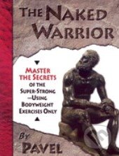 Kniha: The Naked Warrior (Pavel Tsatsouline). Dragon Press, 2010 Kniha: The Naked Warrior (Pavel Tsatsouline). Dragon Press, 2010