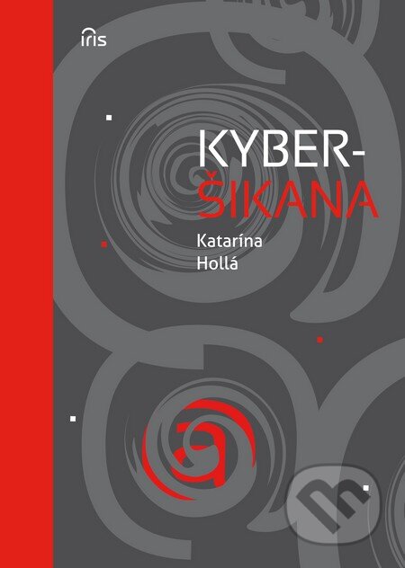 Kniha: Kyberšikana (Katarína Hollá). IRIS, 2013 Kniha: Kyberšikana (Katarína Hollá). IRIS, 2013