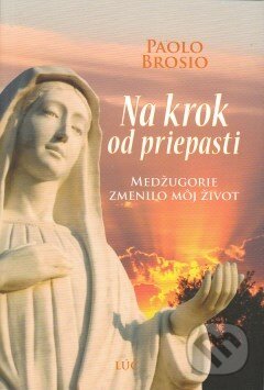 Kniha: Na krok od priepasti (Paolo Brosio). Lúč, 2013 Kniha: Na krok od priepasti (Paolo Brosio). Lúč, 2013