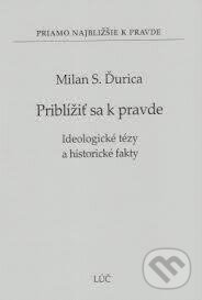 Kniha: Priblížiť sa k pravde (Milan S. Ďurica). Lúč, 2012 Kniha: Priblížiť sa k pravde (Milan S. Ďurica). Lúč, 2012