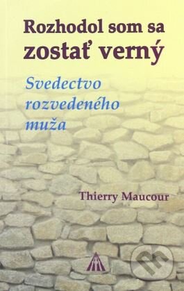 Kniha: Rozhodol som sa zostať verný (Thierry Maucour). Lúč, 2012 Kniha: Rozhodol som sa zostať verný (Thierry Maucour). Lúč, 2012