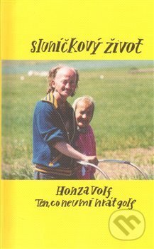 Kniha: Sluníčkový život (Honza Volf). Honza Volf, 2014 Kniha: Sluníčkový život (Honza Volf). Honza Volf, 2014