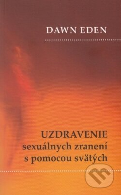 Kniha: Uzdravenie sexuálnych zranení s pomocou svätých (Dawn Eden). Lúč, 2013 Kniha: Uzdravenie sexuálnych zranení s pomocou svätých (Dawn Eden). Lúč, 2013