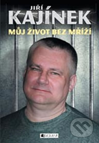 Kniha: Jiří Kajínek - Můj život bez mříží (Jiří Kajínek). Nakladatelství Fragment, 2014 Kniha: Jiří Kajínek - Můj život bez mříží (Jiří Kajínek). Nakladatelství Fragment, 2014