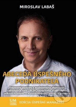 Kniha: Abeceda úspešného podnikateľa (Miroslav Labaš). ALERT, 2014 Kniha: Abeceda úspešného podnikateľa (Miroslav Labaš). ALERT, 2014