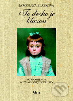Kniha: To decko je blázon (Jaroslava Blažková). Q111, 2014 Kniha: To decko je blázon (Jaroslava Blažková). Q111, 2014
