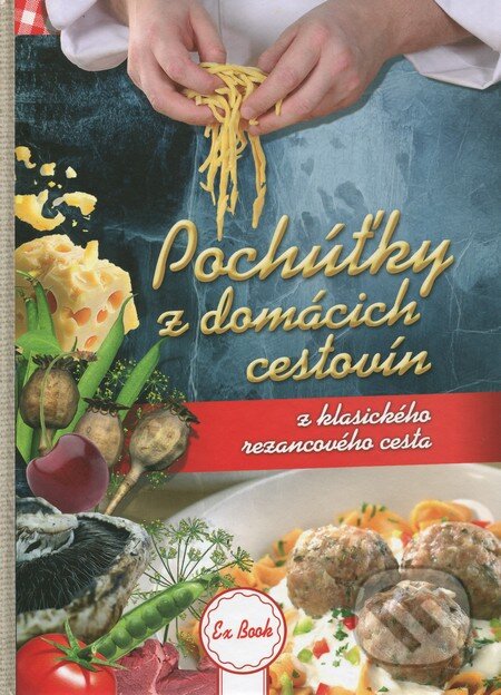 Kniha: Pochúťky z domácich cestovín (Zoltán Liptai). EX book, 2014 Kniha: Pochúťky z domácich cestovín (Zoltán Liptai). EX book, 2014