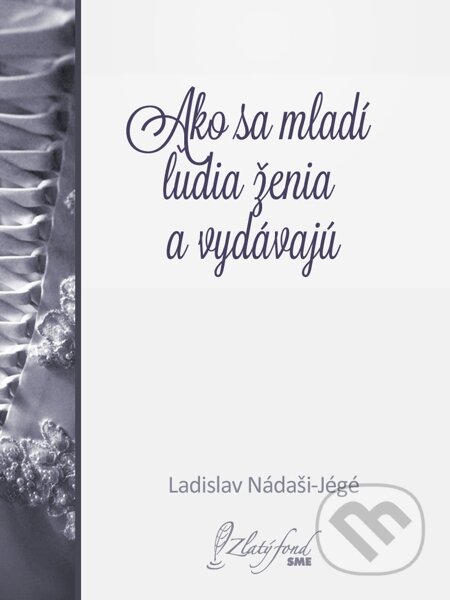 E-kniha: Ako sa mladí ľudia ženia a vydávajú (Ladislav Nádaši-Jégé). Petit Press E-kniha: Ako sa mladí ľudia ženia a vydávajú (Ladislav Nádaši-Jégé). Petit Press
