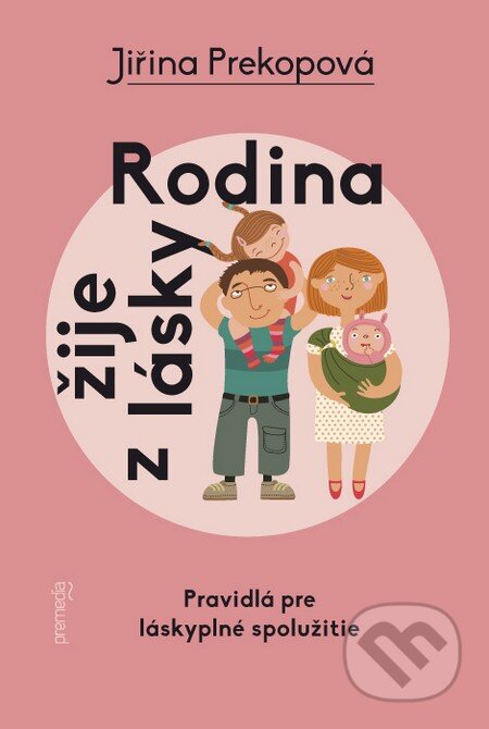 Kniha: Rodina žije z lásky (Jiřina Prekopová). Premedia, 2014 Kniha: Rodina žije z lásky (Jiřina Prekopová). Premedia, 2014
