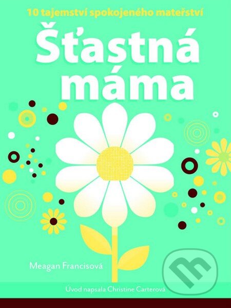 Kniha: Šťastná máma (Meagan Francis). NOXI, 2014 Kniha: Šťastná máma (Meagan Francis). NOXI, 2014