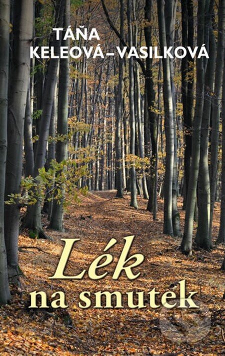 Kniha: Lék na smutek (Táňa Keleová-Vasilková). NOXI, 2014 Kniha: Lék na smutek (Táňa Keleová-Vasilková). NOXI, 2014