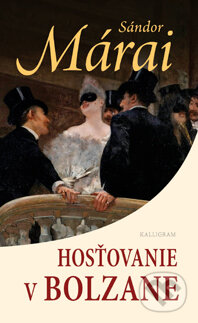 Kniha: Hosťovanie v Bolzane (Sándor Márai). Kalligram, 2013 Kniha: Hosťovanie v Bolzane (Sándor Márai). Kalligram, 2013