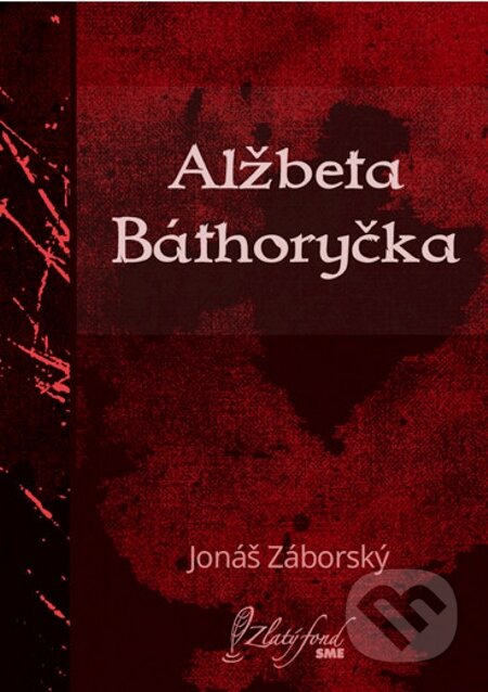 E-kniha: Alžbeta Báthoryčka (Jonáš Záborský). Petit Press E-kniha: Alžbeta Báthoryčka (Jonáš Záborský). Petit Press