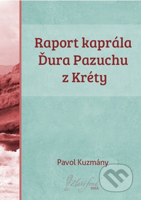 E-kniha: Raport kaprála Ďura Pazuchu z Kréty (Pavol Kuzmány). Petit Press E-kniha: Raport kaprála Ďura Pazuchu z Kréty (Pavol Kuzmány). Petit Press