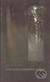 Kniha: Výhľad na strieborné smreky (József Gazdag). Kalligram, 2014 Kniha: Výhľad na strieborné smreky (József Gazdag). Kalligram, 2014