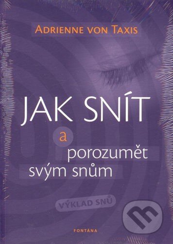 Kniha: Jak snít a porozumět svým snům (Adrienne von Taxis). Fontána, 2014 Kniha: Jak snít a porozumět svým snům (Adrienne von Taxis). Fontána, 2014