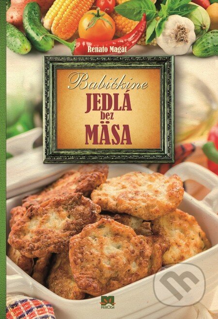 Kniha: Babičkine jedlá bez mäsa (Renato Magát). Príroda, 2014 Kniha: Babičkine jedlá bez mäsa (Renato Magát). Príroda, 2014
