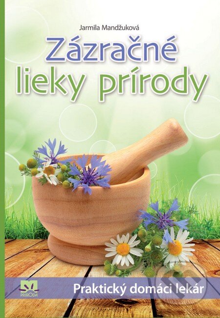 Kniha: Zázračné lieky prírody (Jarmila Mandžuková). Príroda, 2014 Kniha: Zázračné lieky prírody (Jarmila Mandžuková). Príroda, 2014