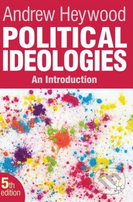 Kniha: Political Ideologies (Andrew Heywood). Palgrave, 2012 Kniha: Political Ideologies (Andrew Heywood). Palgrave, 2012