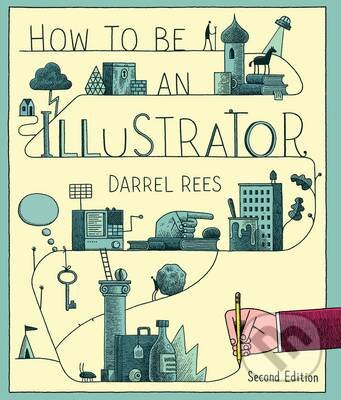 Kniha: How to be an Illustrator (Darrel Rees a Nicholas Blechman). Thames & Hudson, 2014 Kniha: How to be an Illustrator (Darrel Rees a Nicholas Blechman). Thames & Hudson, 2014