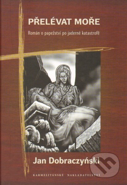 Kniha: Přelévat moře (Jan Dobraczyński). Karmelitánské nakladatelství, 2012 Kniha: Přelévat moře (Jan Dobraczyński). Karmelitánské nakladatelství, 2012