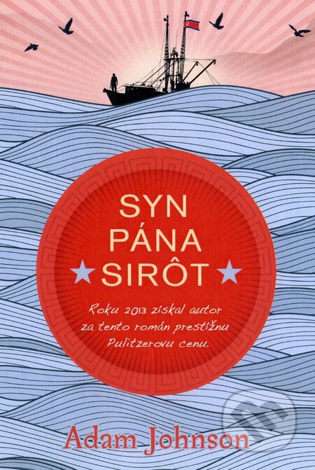 Kniha: Syn pána sirôt (Adam Johnson). Fortuna Libri, 2014 Kniha: Syn pána sirôt (Adam Johnson). Fortuna Libri, 2014