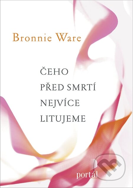 E-kniha: Čeho před smrtí nejvíce litujeme (Bronnie Ware). Portál, 2012 E-kniha: Čeho před smrtí nejvíce litujeme (Bronnie Ware). Portál, 2012