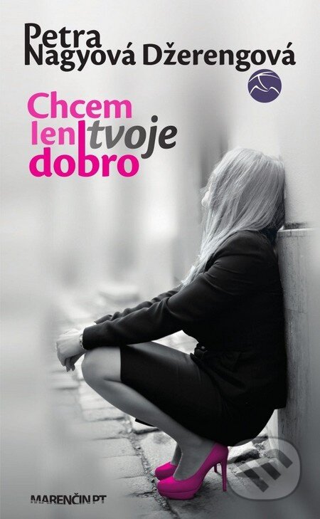 Kniha: Chcem len tvoje dobro (Petra Nagyová Džerengová). Marenčin PT, 2014 Kniha: Chcem len tvoje dobro (Petra Nagyová Džerengová). Marenčin PT, 2014