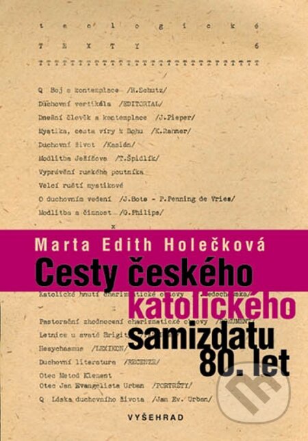E-kniha: Cesty českého katolického samizdatu 80. let (Marta Edith Holečková). Vyšehrad, 2012 E-kniha: Cesty českého katolického samizdatu 80. let (Marta Edith Holečková). Vyšehrad, 2012