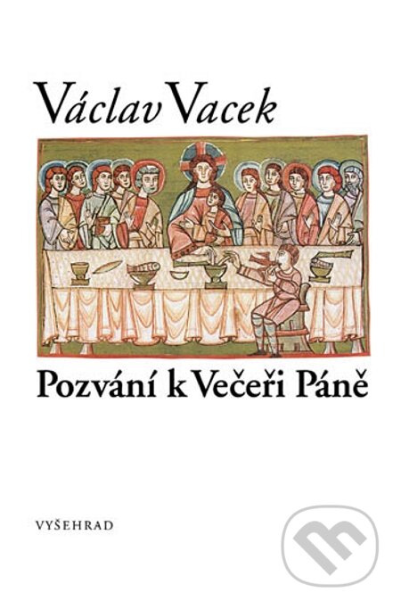 E-kniha: Pozvání k Večeři Páně (Václav Vacek). Vyšehrad, 2008 E-kniha: Pozvání k Večeři Páně (Václav Vacek). Vyšehrad, 2008