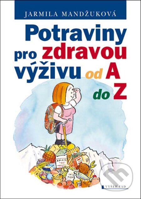 E-kniha: Potraviny pro zdravou výživu od A do Z (Jarmila Mandžuková). Vyšehrad, 2011 E-kniha: Potraviny pro zdravou výživu od A do Z (Jarmila Mandžuková). Vyšehrad, 2011