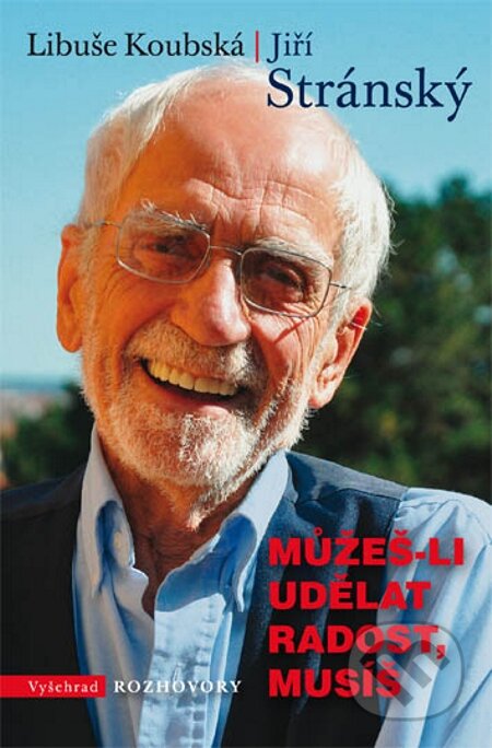 E-kniha: Můžeš-li udělat radost, musíš (Jiří Stránský a Libuše Koubská). Vyšehrad, 2012 E-kniha: Můžeš-li udělat radost, musíš (Jiří Stránský a Libuše Koubská). Vyšehrad, 2012