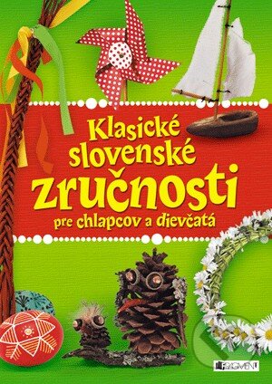 Kniha: Klasické slovenské zručnosti (Fragment). Fragment, 2014 Kniha: Klasické slovenské zručnosti (Fragment). Fragment, 2014