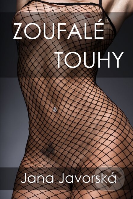 E-kniha: Zoufalé touhy (Jana Javorská). E-knihy jedou E-kniha: Zoufalé touhy (Jana Javorská). E-knihy jedou