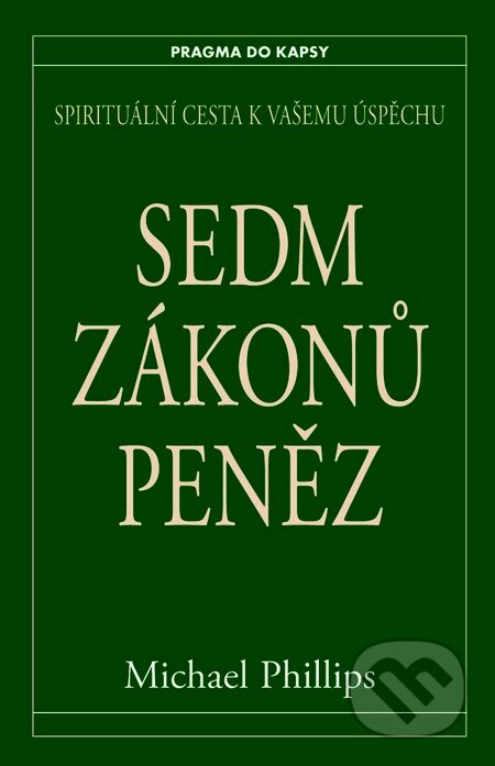 Kniha: Sedm zákonů peněz (Michael Phillips). Pragma, 2014 Kniha: Sedm zákonů peněz (Michael Phillips). Pragma, 2014