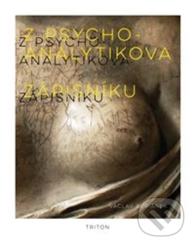 Kniha: Z psychoanalytikova zápisníku (Václav Buriánek). Triton, 2022 Kniha: Z psychoanalytikova zápisníku (Václav Buriánek). Triton, 2022