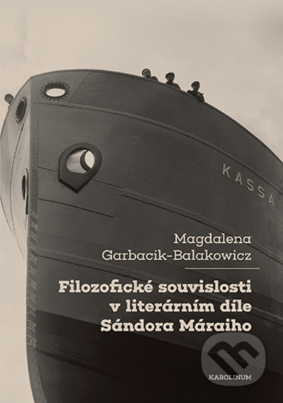 Kniha: Filozofické souvislosti v literárním díle Sándora Máraiho (Magdalena Garbacik-Balakowicz). Karolinum, 2022 Kniha: Filozofické souvislosti v literárním díle Sándora Máraiho (Magdalena Garbacik-Balakowicz). Karolinum, 2022