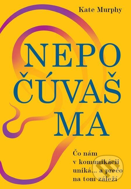 E-kniha: Nepočúvaš ma (Kate Murphy). Eastone Books, 2021 E-kniha: Nepočúvaš ma (Kate Murphy). Eastone Books, 2021